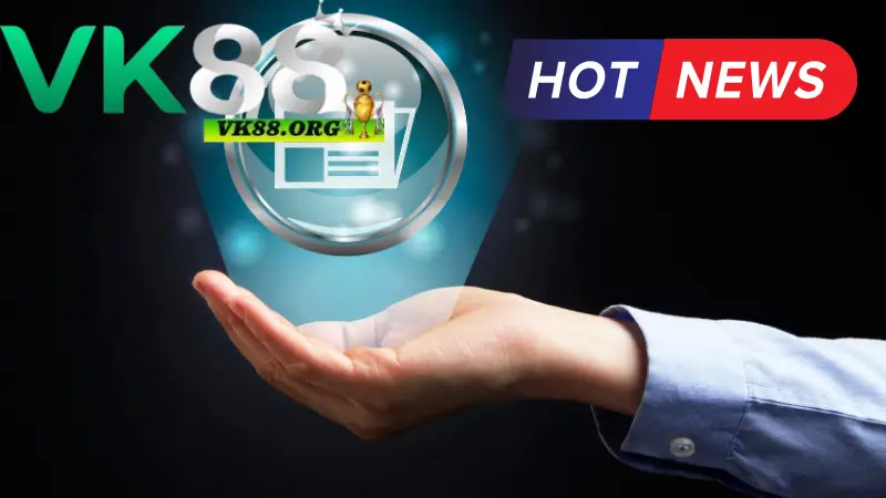 Vì sao anh em nên theo dõi tin tức VK88?