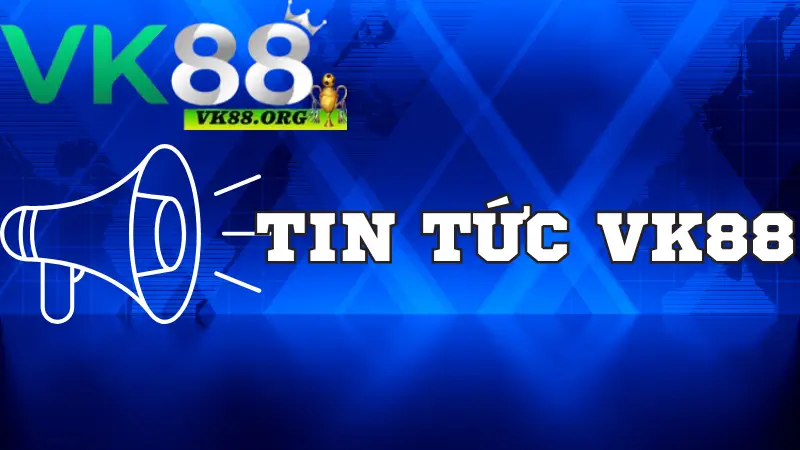 Danh mục tin tức VK88 là gì?